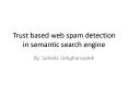 Trust based web spam detection in semantic search engine PowerPoint PPT Presentation