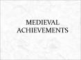 Medieval Achievements PowerPoint PPT Presentation