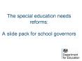 The special education needs reforms: A slide pack for school governors PowerPoint PPT Presentation