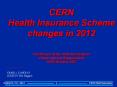 CERN Health Insurance Scheme changes in 2012 Conference of the Staff Associations of International Organizations 04-05 October 2012 PowerPoint PPT Presentation