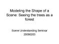 Modeling the Shape of a Scene: Seeing the trees as a forest PowerPoint PPT Presentation