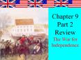 Chapter 9 Part 2 Review The War for Independence PowerPoint PPT Presentation