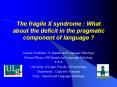 The fragile X syndrome : What about the deficit in the pragmatic component of language ? PowerPoint PPT Presentation