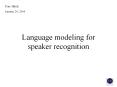 Language modeling for speaker recognition PowerPoint PPT Presentation