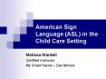 American Sign Language (ASL) in the Child Care Setting PowerPoint PPT Presentation