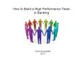 How to Build a High Performance Team in Banking PowerPoint PPT Presentation