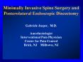 Minimally Invasive Spine Surgery and Posterolateral Endoscopic Discectomy  Gabriele Jasper, M.D. Anesthesiologist Interventional Pain Physician Center for Pain Control Brick, NJ  Milltown, NJ PowerPoint PPT Presentation