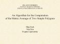 TEL-AVIV UNIVERSITY FACULTY OF EXACT SCIENCES SCHOOL OF MATHEMATICAL SCIENCES An Algorithm for the Computation of the Metric Average of Two Simple Polygons   Shay Kels Nira Dyn Evgeny Lipovetsky PowerPoint PPT Presentation