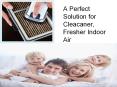 A Perfect Solution for Cleacaner, Fresher Indoor PowerPoint PPT Presentation