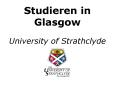 Studieren in Glasgow PowerPoint PPT Presentation