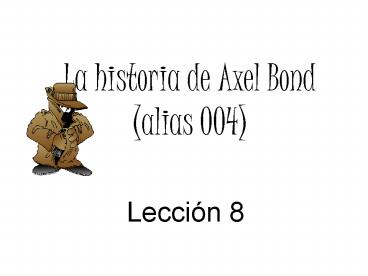 La historia de Axel Bond (alias OO4)