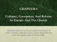 CHAPTER 8 Collapse, Corruption, And Reform In Europe And The Church  This period contained some of the worst scandals in the history of the Church. In response, saintly priests, monks, and nuns brought about some of the most important reforms in PowerPoint PPT Presentation