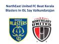 NorthEast United FC Beat Kerala Blasters In ISL Say Vaikundarajan PowerPoint PPT Presentation