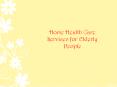 Home Health Care Services for Elderly People PowerPoint PPT Presentation