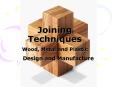 Joining Techniques Wood, Metal and Plastic PowerPoint PPT Presentation