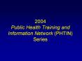 2004 Public Health Training and Information Network (PHTIN) Series