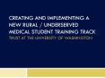 CREATING AND IMPLEMENTING A NEW RURAL / UNDERSERVED MEDICAL STUDENT TRAINING TRACK TRUST AT THE UNIVERSITY OF WASHINGTON PowerPoint PPT Presentation