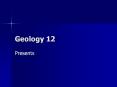 Geology 12 PowerPoint PPT Presentation