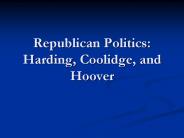 Republican Politics: Harding, Coolidge, and Hoover