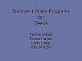 Summer Library Programs for Teens Melissa Gilbert Teresa Harper Loran Lattes Mary Morgan PowerPoint PPT Presentation