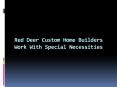 Red Deer Custom Home Builders Work With Special Necessities PowerPoint PPT Presentation