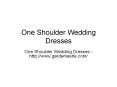 One Shoulder Wedding Dresses - www.gardeniasite.com PowerPoint PPT Presentation