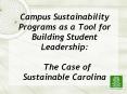 Campus Sustainability Programs as a Tool for Building Student Leadership:  The Case of Sustainable Carolina PowerPoint PPT Presentation