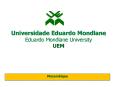 Universidade Eduardo Mondlane Eduardo Mondlane University UEM PowerPoint PPT Presentation