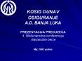 KOSIG DUNAV OSIGURANJE A.D. BANJA LUKA PREZENTACIJA PREDUZECA 4. Medunarodna konferencija Banjalucke berze Maj, 2009. godine PowerPoint PPT Presentation
