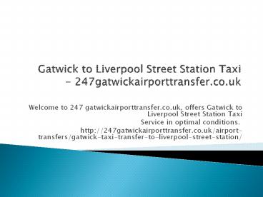 Gatwick to Liverpool Street Station Taxi - 247gatwickairporttransfer.co.uk