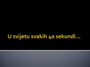 U svijetu svakih 40 sekundi...