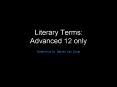 Literary Terms: Advanced 12 only PowerPoint PPT Presentation