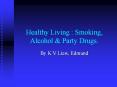Healthy Living : Smoking, Alcohol PowerPoint PPT Presentation