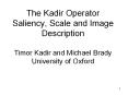The Kadir Operator Saliency, Scale and Image Description Timor Kadir and Michael Brady University of Oxford PowerPoint PPT Presentation