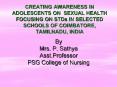 CREATING AWARENESS IN ADOLESCENTS ON SEXUAL HEALTH FOCUSING ON STDs IN SELECTED SCHOOLS OF COIMBATORE, TAMILNADU, INDIA PowerPoint PPT Presentation