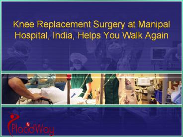 Knee Replacement Surgery Helps You Walk Again