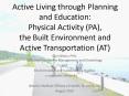 Active Living through Planning and Education: Physical Activity (PA), the Built Environment and Active Transportation (AT) PowerPoint PPT Presentation