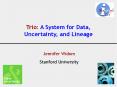 Trio: A System for Data, Uncertainty, and Lineage PowerPoint PPT Presentation