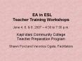 EA in ESL Teacher Training Workshops June 4, 6, PowerPoint PPT Presentation