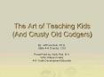 The Art of Teaching Kids (And Crusty Old Codgers) PowerPoint PPT Presentation