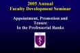 2005 Annual Faculty Development Seminar Appointment, Promotion and Tenure In the Professorial Ranks PowerPoint PPT Presentation