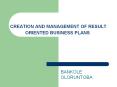 CREATION AND MANAGEMENT OF RESULT ORIENTED BUSINESS PLANS PowerPoint PPT Presentation
