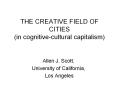 THE CREATIVE FIELD OF CITIES (in cognitive-cultural capitalism) PowerPoint PPT Presentation