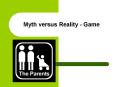 Myth versus Reality - Game PowerPoint PPT Presentation