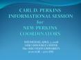 CARL D. PERKINS INFORMATIONAL SESSION for NEW PERKINS COORDINATORS PowerPoint PPT Presentation
