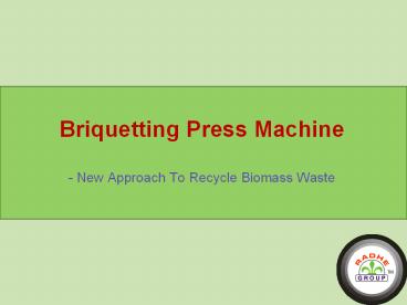Briquetting Press Machine – A New Approach To Recycle Biomass Waste