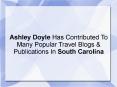 Ashley Doyle Has Contributed To Many Popular Travel Blogs & Publications In South Carolina PowerPoint PPT Presentation
