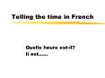Telling the time in French PowerPoint PPT Presentation