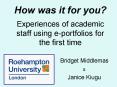 How was it for you? Experiences of academic staff using e-portfolios for the first time PowerPoint PPT Presentation