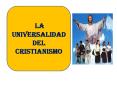 LA UNIVERSALIDAD DEL CRISTIANISMO PowerPoint PPT Presentation